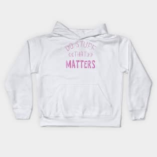 Do Stuff that Matters Kids Hoodie